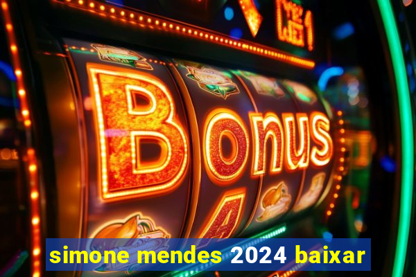 simone mendes 2024 baixar